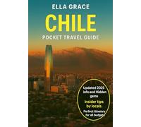 Chile Pocket Travel Guide: Discover Chile: Explore Patagonia, Atacama Desert, Santiago, and More - The Ultimate Guide to Adventure, Culture, and Travel Planning