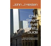 Chile Smart Travel Safety Guide: How to Travel Safely, and Avoid Scams, Theft, and High-Risk Areas (AllSourceTravel.com - Smart Travel Safety Guides)