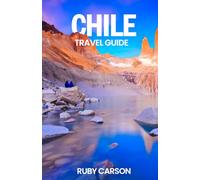 CHILE TRAVEL GUIDE 2025 (updated 2025 travel guide books including translated versions (English, German, Italian, French, Spanish, dutch, Japanese))