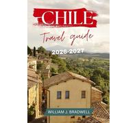 CHILE TRAVEL GUIDE 2026-2027