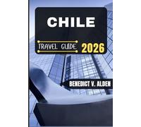 CHILE TRAVEL GUIDE: Discover hidden gems, practical tips, and memorable experiences for every step of your travel adventure.