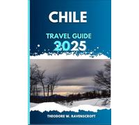 CHILE TRAVEL GUIDE: Experience Adventure through Beautiful Landscapes, Hidden Gems, with Essential Tips, Must-see Landmarks on Your Tour.