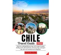 CHILE Travel Guide: Experience unforgettable journeys with vineyard escapes, thrilling trails, vibrant festivals, charming stays, and expert tips, all in one essential travel companion.