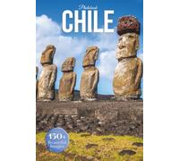 Chile Travel Photobook: Iconic Landmarks and Hidden Gems From the Atacama Desert to Patagonia (Coffee Table Book Across South America)