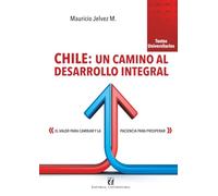 Chile: un camino al desarrollo integral: el valor para cambiar y la paciencia para prosperar