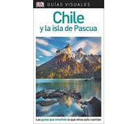 Chile y la isla de Pascua (Guías Visuales): Las guías que enseñan lo que otras solo cuentan (Guías de viaje)