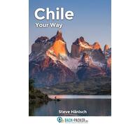 Chile - Your Way: A Personal Travel & Trekking Guide