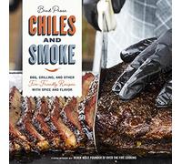 Chiles and Smoke: BBQ, Grilling, and Other Fire-Friendly Recipes with Spice and Flavor