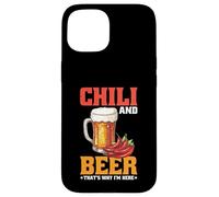 Chili And Beer That's Why I'm Here Spicy Food Drink - Carcasa para iPhone 15