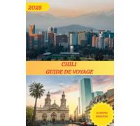 CHILI: Découvrez-en davantage sur le Chili : où séjourner, les meilleurs hôtels, les essentiels du voyage et les conseils incontournables avant de partir