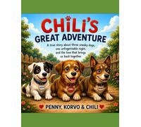 Chili's Great Adventure: A True Story About Three Sneaky Dogs, One Unforgettable Night, and the Love That Brings Us Back Together