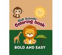 Chill Animals Bold & Easy Coloring Book for Kids, Adults and Seniors 40 Animals Designs for Fun Relaxation and Stress Relief