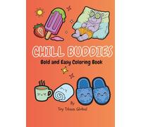 Chill Buddies: Coloring Book, Bold and Easy, Simple Designs for Relaxation Featuring Cute Animals, Delicious Foods, Flowers and More: The Perfect ... trips, cozy time and more! (Chill Moments)
