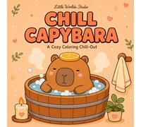 Chill Capybara: A Cozy Coloring Book for Kids & Adults Featuring a Laid-Back Capybara's Daily Life (Coloring Cozy World)