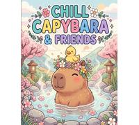 Chill Capybara & Friends Coloring Book: Cute and Cozy Coloring Pages with Adorable Capybaras, Ducks, and Cute Animal Buddies for Kids, Toddlers, and Kids at Heart