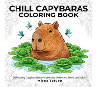 Chill Capybaras Coloring Book: 50 Relaxing Capybara Nature Scenes for Teens, Adults, and Older Kids