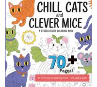Chill Cats and Clever Mice: A Stress-Relieving Coloring Adventure for Adults 70+ pages to color!