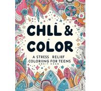 "Chill & Color: A Stress Relief Coloring Book for Teens"