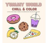 Chill & Color: Yummy World: A Fun & Easy Coloring Book for Adults and Kids