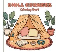 Chill Corners Coloring Book for Adults: A soothing collection of cozy spaces, peaceful routines, warm home moments, soft décor, morning coffee tables, ... scenes to help you unwind and reconnect.