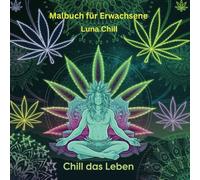 Chill dein Leben: Malbuch für Erwachsenezur Entspannung,zur Selbstreflexion und innerem Frieden....just good Vibes