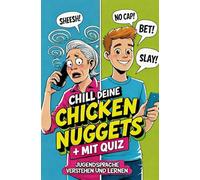 Chill deine Chicken Nuggets: Jugendsprache verstehen und lernen - Wörterbuch zum Verstehen von Teenagern: Ratgeber für Eltern und Großeltern - Mit Quiz - Geschenk für Muttertag oder Vatertag