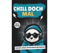 CHILL DOCH MAL! Das lustige Anti-Stress-Mitmachbuch für Teenager: 100 % Offline, 100 % Spaß-Das perfekte Geschenk für genervte Teenager