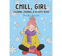 Chill, Girl: A Coloring, Journal, and Activity Book: An Experience for Tween Girls 8-13 to Spark Confidence and Creativity (Seasonal Girl: Color, Journal, and Activity Books)