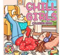 Chill Girls Coloring Book: Bold and Easy Aesthetic Coloring Pages of Independent Girls In Cozy Moments Featuring Hobbies, Outdoor Adventures For Adults, Teens Relieve Stress