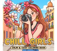 Chill Girls Coloring Book: Confident Girl Moments Coloring Pages Featuring Cute Cozy Daily Activities for Stress Relief & Positive Self-Care