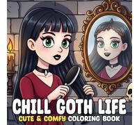 Chill Goth Life Coloring Book: Cute Gothic Girls Coloring Pages with Darkly Adorable Scenes for Teens & Adults Who Love Coffin Decor, Black Cats, and Slow Days Indoors