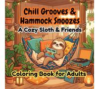 Chill Grooves & Hammock Snoozes: A Cozy Sloth & Friends Coloring Book for Adults: Bold and Easy Designs with Relaxing Music, Indoor Plants, and Cute ... Stress Relief (Cozy Moments Coloring Books)
