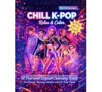 CHILL K-POP Relax & Color: A Fun and Stylish Coloring Book for Teens, Young Adults and K-Pop Fans
