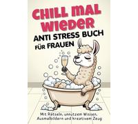 Chill mal wieder - Anti Stress Buch für Frauen: Mit Rätseln, unnützem Wissen, Ausmalbildern und kreativem Zeug | Lustiges Geschenk für Frauen