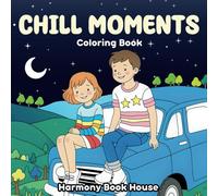 Chill Moments Coloring Book: 40 Cute And Cozy Pages For Teens And Adults, With Girls & Boys Enjoying Comfy Moments