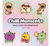 Chill Moments: Coloring Book For Adults, Kids & Teens, Bold and Easy, Simple and Big Designs Featuring Cute Animals, and More Designs for Relaxation (Bold & Easy Coloring)