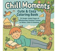 Chill Moments Cute & Cozy Coloring Book: 50 Single-Sided Pages of Wholesome Outdoor Scenes to Relax, Color & Unwind