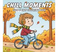 Chill Moments Cute & Easy Coloring Book: Relaxing Cozy Illustrations with Bold Simple Designs for Stress Relief, Mindfulness, and Joyful Coloring for All Ages