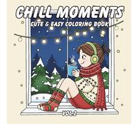 Chill Moments Cute & Easy Coloring Book Vol.2: Relaxing Cozy Illustrations with Bold Simple Designs for Stress Relief, Mindfulness, and Joyful Coloring for All Ages