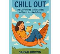Chill Out: The Easy Way to Tackle Anxiety and Boost Your Well-Being