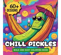 Chill Pickles: Bold And Easy Coloring Book for Adults, Teens, Kids and Anyone Who Loves Pickles