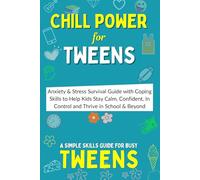Chill Power for Tweens: Anxiety & Stress Survival Guide with Coping Skills and Tools to Help Kids Worry Less, Stay Calm, Confident, In Control and Thrive in School & Beyond
