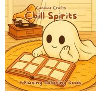 Chill Spirits - Relaxing Coloring Book for Adults, Teens & Kids: Cute Ghosts in Cozy and Whimsical Scenes | Stress Relief Art Therapy | 8.5 x 8.5 inch