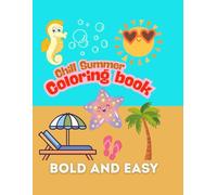 Chill Summer Bold & Easy Coloring Book for Kids, Teens and Adults 40 Summer Designs for Fun Relaxation and Stress Relief