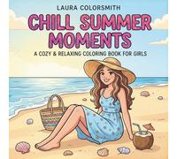 Chill Summer Moments - A Cozy & Relaxing Coloring Book for Girls: A Soft & Calm Coloring Book with Cute Girls, Summer Fashion, Picnics & Peaceful Everyday Moments (Summer Girls Coloring Book)