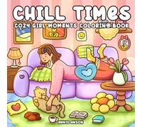 Chill Times, Cozy & Comfy Girl Moments Coloring Book For Adults & Teens: Featuring After Working Relaxation Hours Illustrations, Girly Unwind Days
