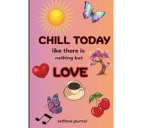 Chill today like there is nothing but love: selflove journal