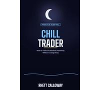 Chill Trader: How to Trade the Markets Fearlessly Without Losing Sleep