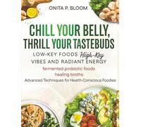 CHILL YOUR BELLY,THRILL YOUR TASTEBUDS: LOW-KEY FOODS FOR HIGH-KEY VIBES AND RADIANT ENERGY