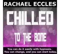 Chilled To The Bone: Stress Relief, Relax, Calm Down and Stay That Way Self Hypnosis, Hypnotherapy CD